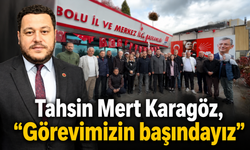 Tahsin Mert Karagöz, “Görevimizin başındayız”
