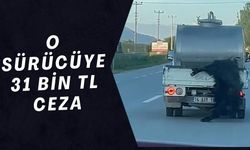 O SÜRÜCÜYE 31 BİN LİRA CEZA