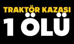 Traktör kazası: 1 ölü