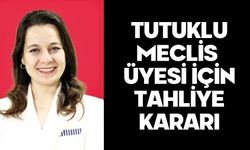 Tutuklu Meclis Üyesi İçin Tahliye Kararı
