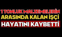 1 tonluk malzemelerin arasında kalan işçi hayatını kaybetti