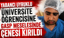 Yabancı uyruklu üniversite öğrencisine gasp girişiminde çenesi kırıldı