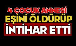 4 çocuk annesi eşini öldürüp intihar etti