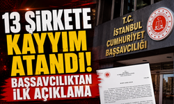 13 Şirkete Kayyım Atandı! Başsavcılıktan İlk Açıklama