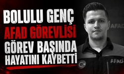 BOLULU GENÇ AFAD GÖREVLİSİ GÖREV BAŞINDA HAYATINI KAYBETTİ