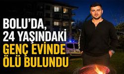 BOLU'DA 24 YAŞINDAKİ GENÇ EVİNDE ÖLÜ BULUNDU