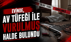 Evinde, av tüfeği ile vurulmuş halde bulundu