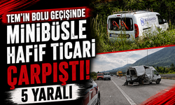 TEM’in Bolu geçişinde minibüsle hafif ticari çarpıştı: 5 yaralı