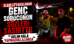 Alkollü yakalanan genç sürücünün sözleri şaşırttı: "Aklım hâlâ yapmadıklarımda"