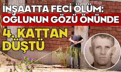 İnşaatta feci ölüm: Oğlunun gözü önünde 4. kattan düştü