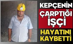 Kepçenin çarptığı işçi hayatını kaybetti