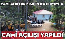 Yaylada bin kişinin katılımıyla cami açılışı yapıldı