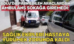 Bolu'da park edilen araçlardan ambulans sokağa giremedi: Sağlık ekipleri hastaya yürümek zorunda kaldı