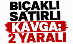 Bıçaklı satırlı kavga: 2 yaralı
