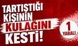 Bir şahıs tartıştığı kişinin kulağını kesti