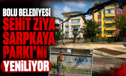 BOLU BELEDİYESİ ŞEHİT ZİYA SARPKAYA PARKI’NI YENİLİYOR