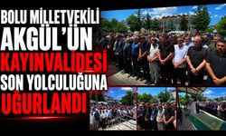 Bolu Milletvekili Akgül'ün Kayınvalidesi Son Yolculuğuna Uğurlandı
