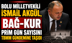 Bolu Milletvekili İsmail Akgül, Bağ-Kur Prim Gün Sayısını TBMM Gündemine Taşıdı