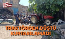 Traktörden düşen sürücü hayatını kaybetti