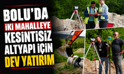 Bolu'da iki mahalleye kesintisiz altyapı için dev yatırım