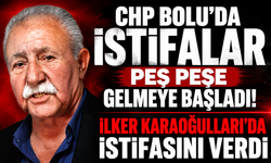 CHP BOLU'DA İSTİFALAR PEŞ PEŞE GELMEYE BAŞLADI! İLKER KARAOĞLULLARI’DA İSTİFASINI VERDİ