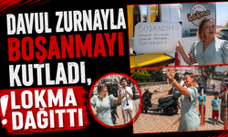 Davul zurnayla boşanmayı kutladı, lokma dağıttı