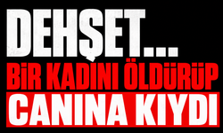 Dehşet...Bir kadını öldürüp canına kıydı