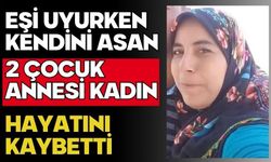 Eşi uyurken kendini asan 2 çocuk annesi kadın hayatını kaybetti