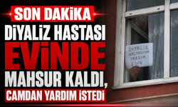 Diyaliz hastası evinde mahsur kaldı, camdan yardım istedi