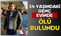 34 yaşındaki genç evinde ölü bulundu
