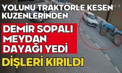 Yolunu traktörle kesen kuzenlerinden demir sopalı meydan dayağı yedi dişleri kırıldı