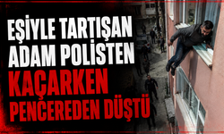 Eşiyle tartışan adam polisten kaçarken pencereden düştü