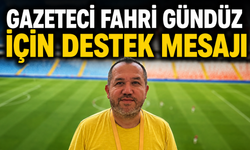 Gazeteci Fahri Gündüz İçin Destek Mesajı
