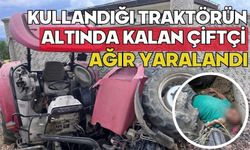Kullandığı traktörün altında kalan çiftçi ağır yaralandı