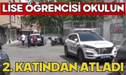 Lise öğrencisi okulun 2. katından atladı