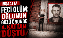 İnşaatta feci ölüm: Oğlunun gözü önünde 4. kattan düştü