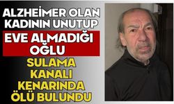 Alzheimer olan kadının unutup eve almadığı oğlu sulama kanalı kenarında ölü bulundu