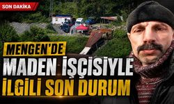 Mengen'de maden işçisiyle ilgili son durum