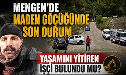 Bolu'da, yaşamını yitiren maden işçisiyle ilgili son durum