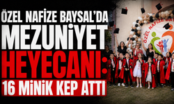 Özel Nafize Baysal'da Mezuniyet Heyecanı: 16 Minik Kep Attı