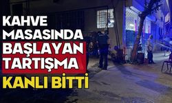 Kahve masasında başlayan tartışma kanlı bitti