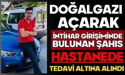 Doğalgazı açarak intihar girişiminde bulunan şahıs hastanede tedavi altına alındı