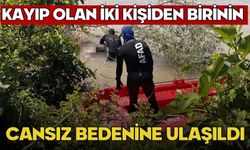 Kayıp olan iki kişiden birinin cansız bedenine ulaşıldı