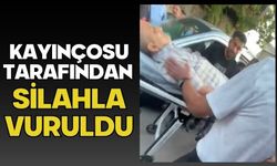 Kayınçosu tarafından silahla vuruldu