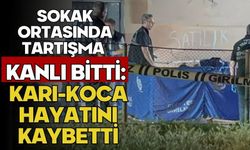 Sokak ortasında tartışma kanlı bitti: Karı-Koca hayatını kaybetti