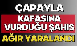 Çapayla kafasına vurduğu şahıs ağır yaralandı