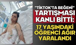 "TikTok'ta beğeni" tartışması kanlı bitti: 17 yaşındaki öğrenci ağır yaralandı