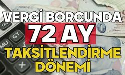 Vergi borcunda 72 ay taksitlendirme dönemi