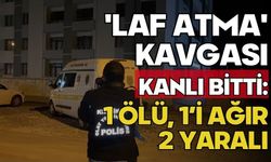 'Laf atma' kavgası kanlı bitti: 1 ölü, 1’i ağır 2 yaralı