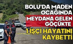 Bolu'da maden ocağında meydana gelen göçükte 1 işçi hayatını kaybetti